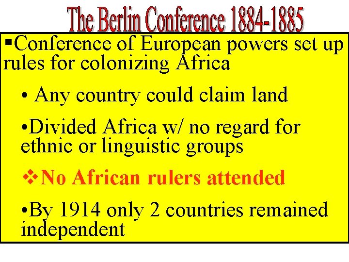 §Conference of European powers set up rules for colonizing Africa • Any country could