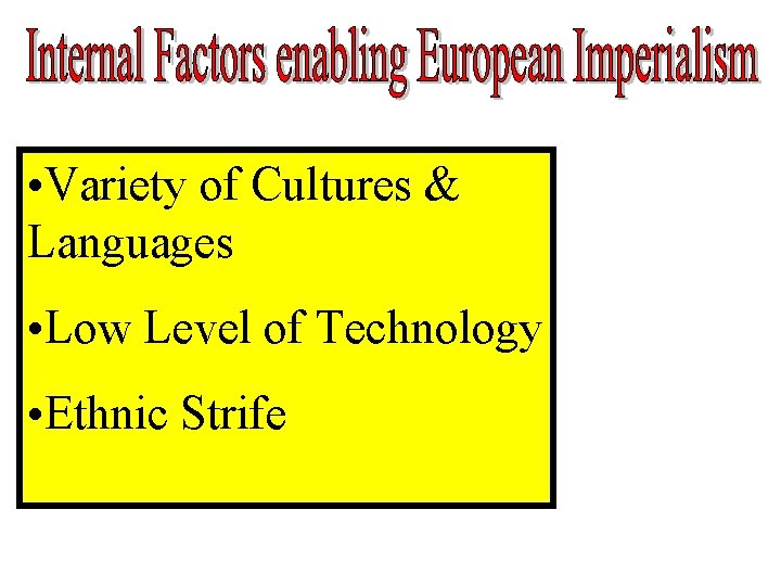  • Variety of Cultures & Languages • Low Level of Technology • Ethnic