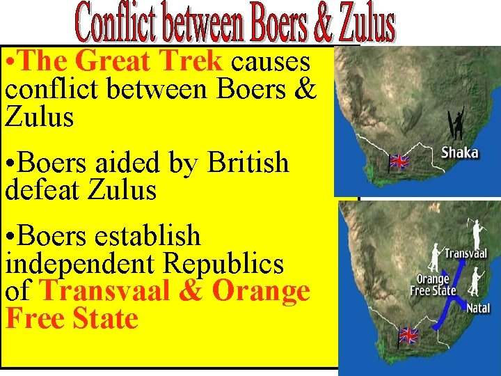  • The Great Trek causes conflict between Boers & Zulus • Boers aided