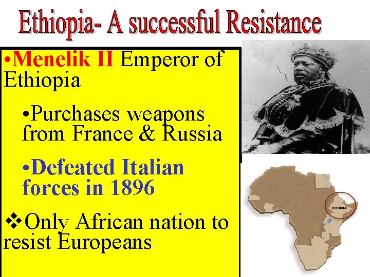  • Menelik II Emperor of Ethiopia • Purchases weapons from France & Russia