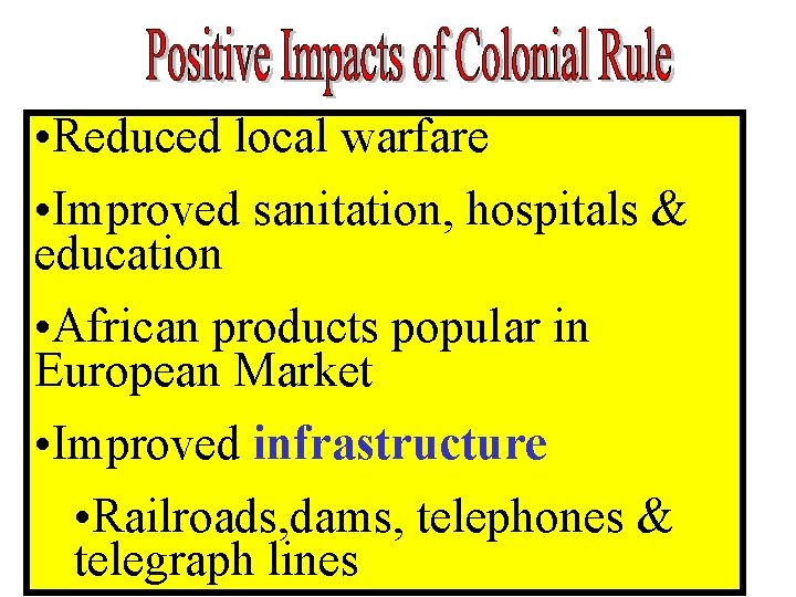  • Reduced local warfare • Improved sanitation, hospitals & education • African products