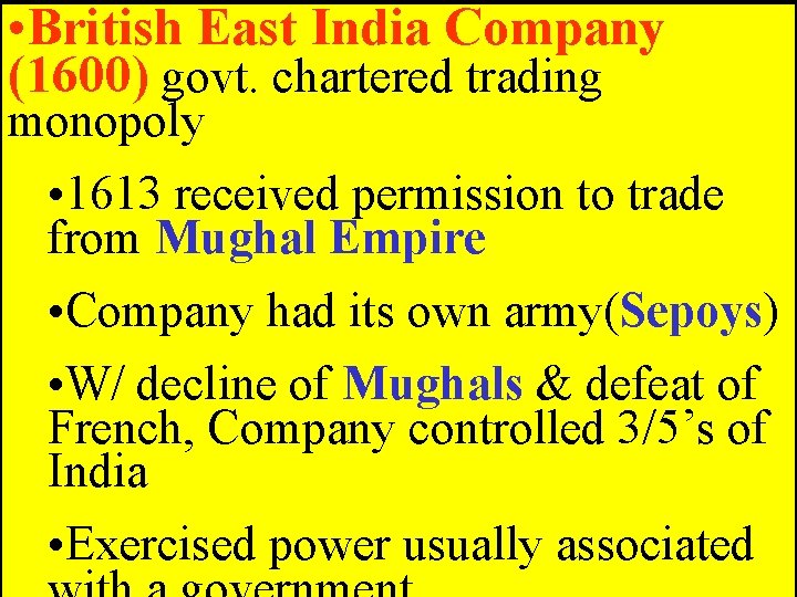  • British East India Company (1600) govt. chartered trading monopoly • 1613 received