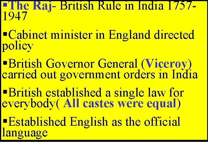 §The Raj- British Rule in India 17571947 §Cabinet minister in England directed policy §British