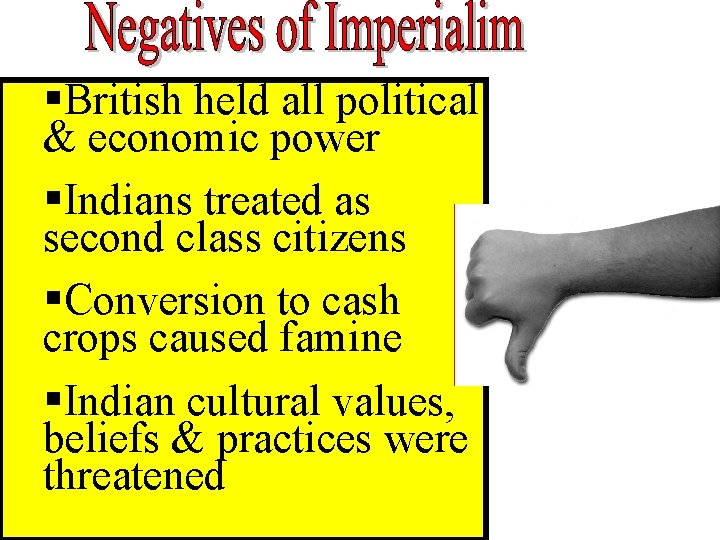 §British held all political & economic power §Indians treated as second class citizens §Conversion