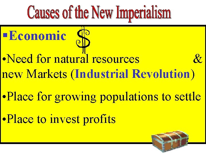 §Economic • Need for natural resources & new Markets (Industrial Revolution) • Place for