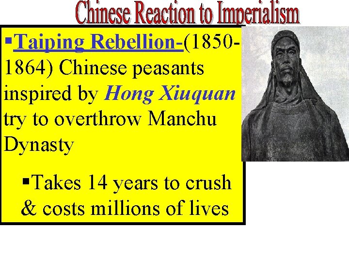 §Taiping Rebellion-(18501864) Chinese peasants inspired by Hong Xiuquan try to overthrow Manchu Dynasty §Takes