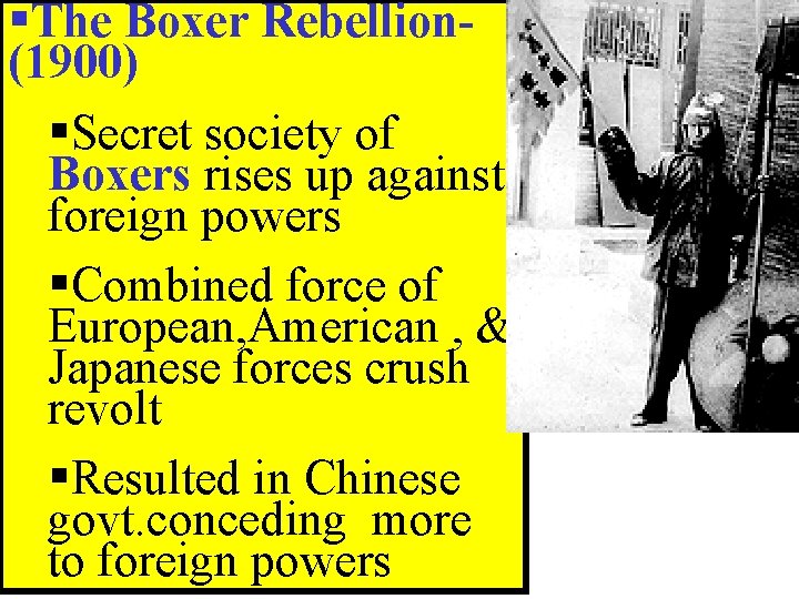 §The Boxer Rebellion(1900) §Secret society of Boxers rises up against foreign powers §Combined force