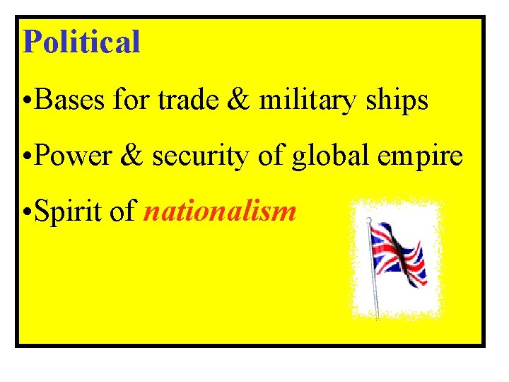 Political • Bases for trade & military ships • Power & security of global