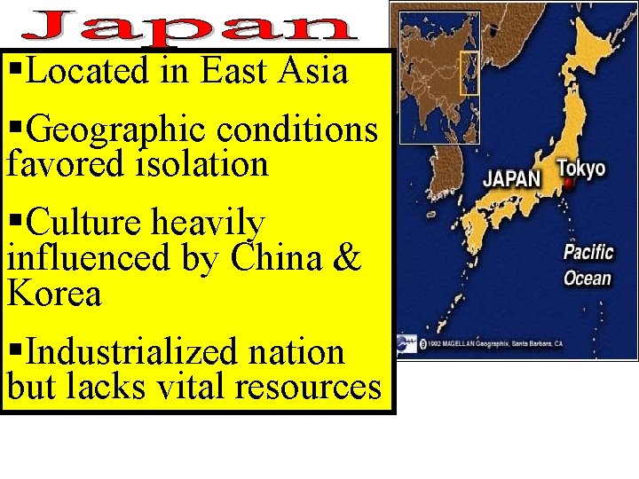§Located in East Asia §Geographic conditions favored isolation §Culture heavily influenced by China &