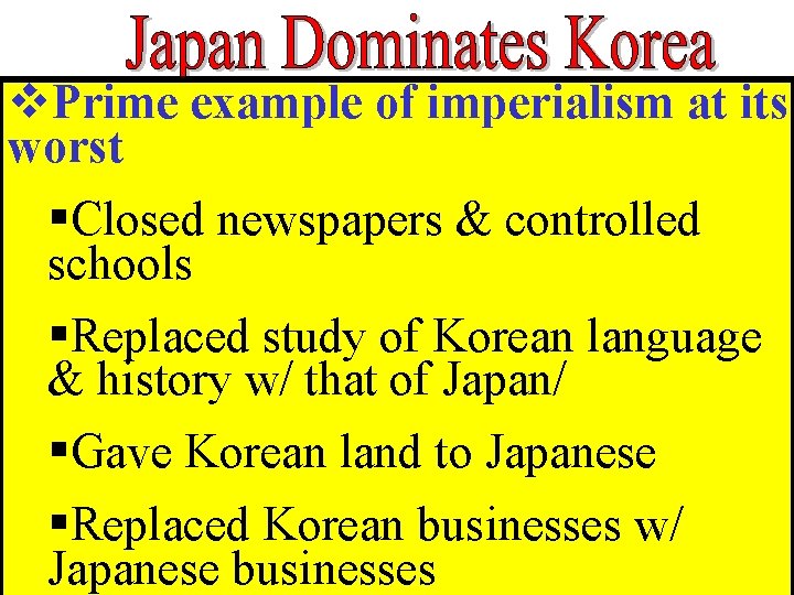 v. Prime example of imperialism at its worst §Closed newspapers & controlled schools §Replaced