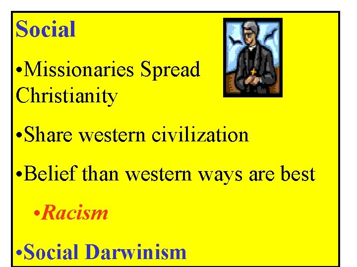 Social • Missionaries Spread Christianity • Share western civilization • Belief than western ways