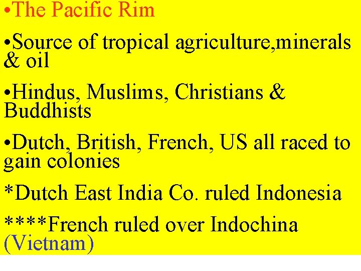  • The Pacific Rim • Source of tropical agriculture, minerals & oil •