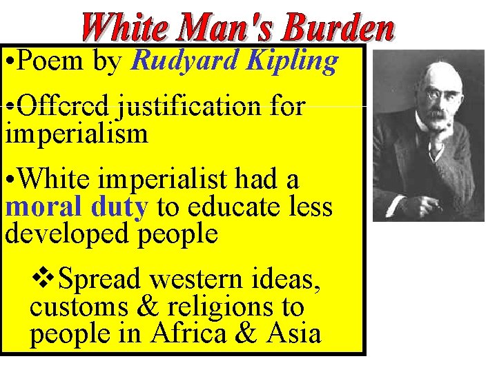  • Poem by Rudyard Kipling • Offered justification for imperialism • White imperialist