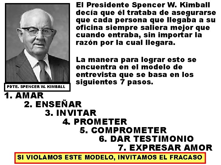 El Presidente Spencer W. Kimball decía que él trataba de asegurarse que cada persona El Presidente Spencer W. Kimball decía que él trataba de asegurarse que cada persona