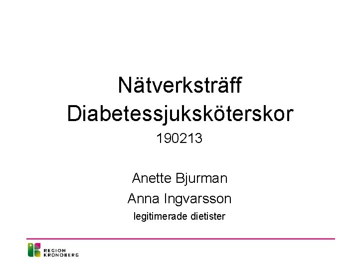 Nätverksträff Diabetessjuksköterskor 190213 Anette Bjurman Anna Ingvarsson legitimerade dietister 