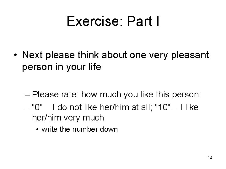 Exercise: Part I • Next please think about one very pleasant person in your