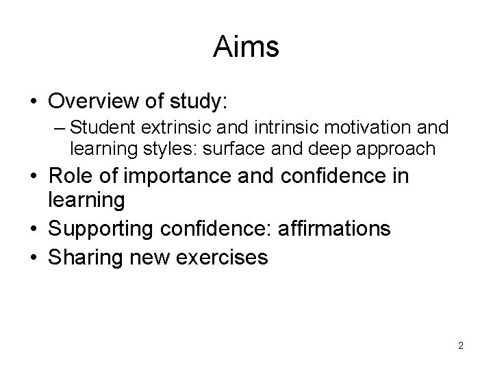 Aims • Overview of study: – Student extrinsic and intrinsic motivation and learning styles: