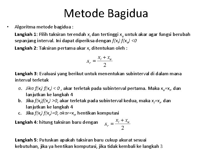 Metode Bagidua • Algoritma metode bagidua : Langkah 1: Pilih taksiran terendah xl dan