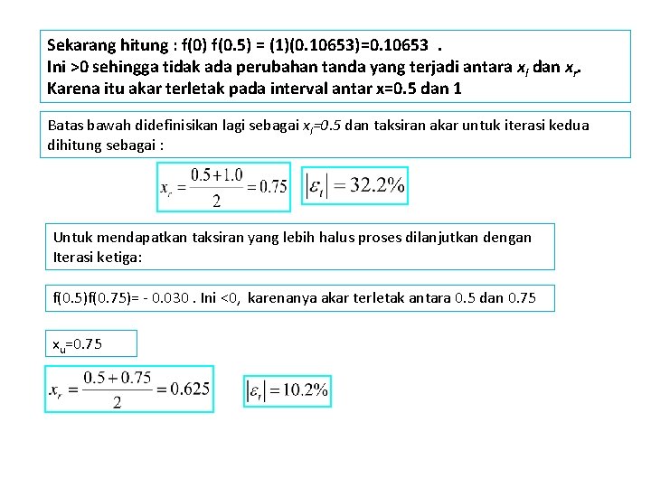 Sekarang hitung : f(0) f(0. 5) = (1)(0. 10653)=0. 10653. Ini >0 sehingga tidak