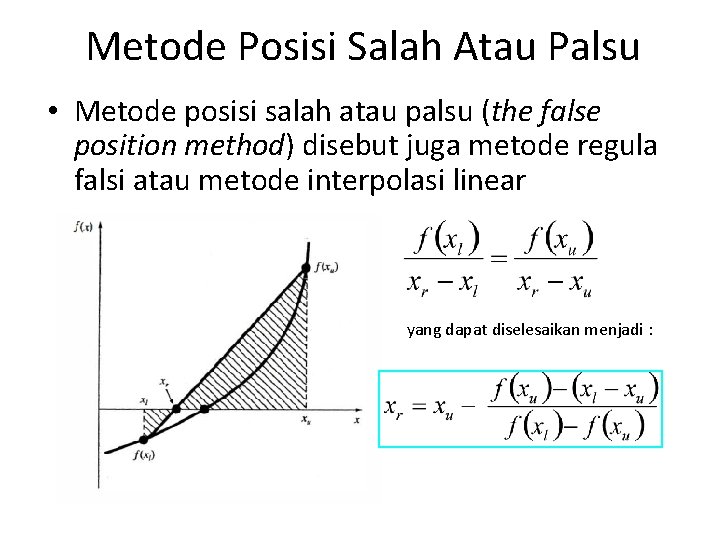 Metode Posisi Salah Atau Palsu • Metode posisi salah atau palsu (the false position