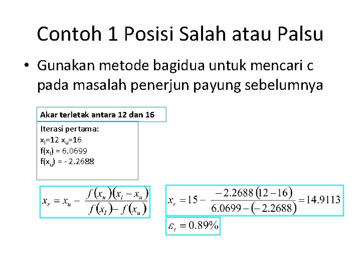 Contoh 1 Posisi Salah atau Palsu • Gunakan metode bagidua untuk mencari c pada Contoh 1 Posisi Salah atau Palsu • Gunakan metode bagidua untuk mencari c pada