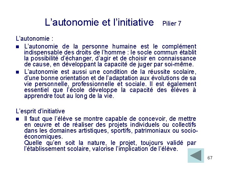 L’autonomie et l’initiative Pilier 7 L’autonomie : L’autonomie de la personne humaine est le