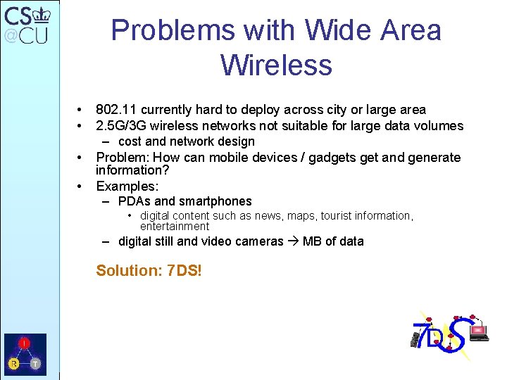Problems with Wide Area Wireless • • 802. 11 currently hard to deploy across