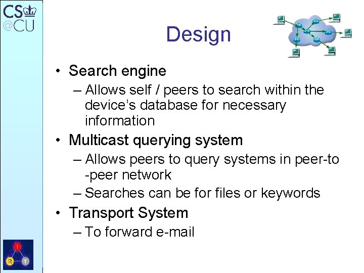 Design • Search engine – Allows self / peers to search within the device’s