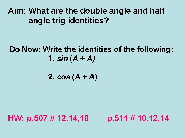 Aim: What are the double angle and half angle trig identities? Do Now: Write