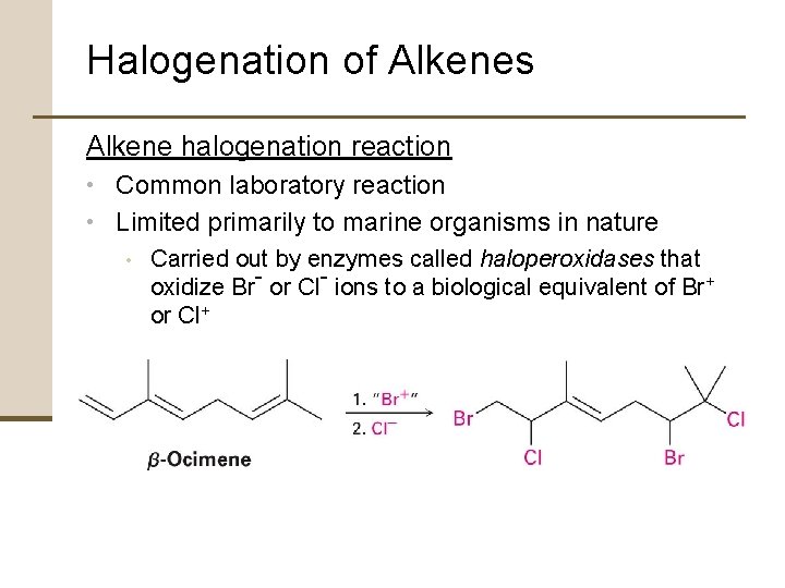 Halogenation of Alkenes Alkene halogenation reaction • Common laboratory reaction • Limited primarily to
