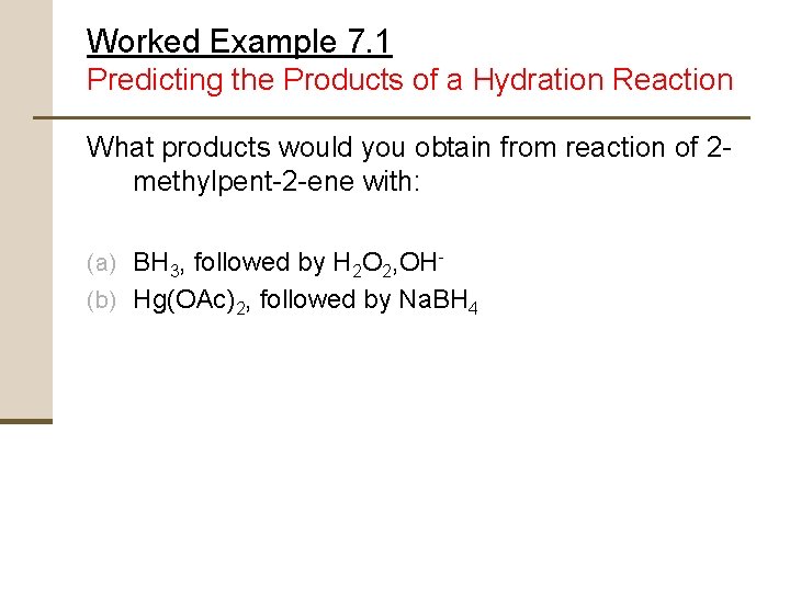 Worked Example 7. 1 Predicting the Products of a Hydration Reaction What products would