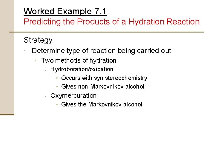 Worked Example 7. 1 Predicting the Products of a Hydration Reaction Strategy • Determine