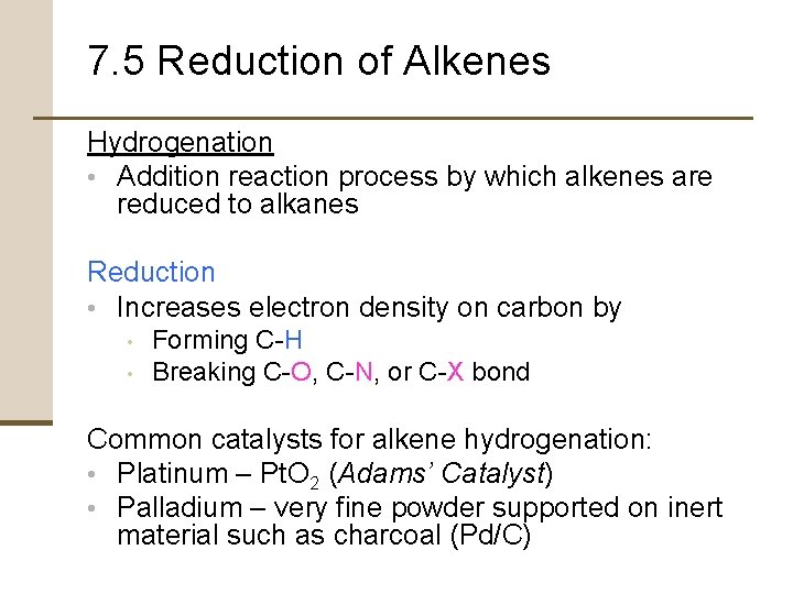 7. 5 Reduction of Alkenes Hydrogenation • Addition reaction process by which alkenes are