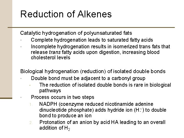 Reduction of Alkenes Catalytic hydrogenation of polyunsaturated fats • Complete hydrogenation leads to saturated