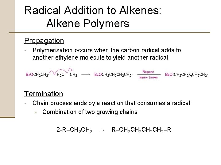 Radical Addition to Alkenes: Alkene Polymers Propagation • Polymerization occurs when the carbon radical