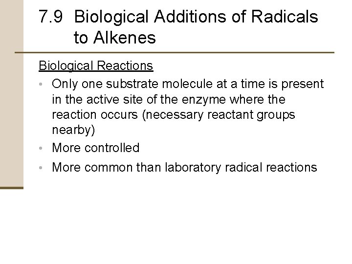 7. 9 Biological Additions of Radicals to Alkenes Biological Reactions • Only one substrate