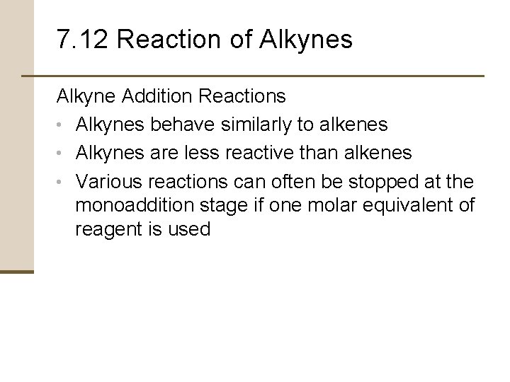 7. 12 Reaction of Alkynes Alkyne Addition Reactions • Alkynes behave similarly to alkenes