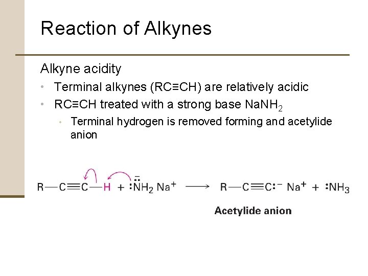 Reaction of Alkynes Alkyne acidity • Terminal alkynes (RC≡CH) are relatively acidic • RC≡CH