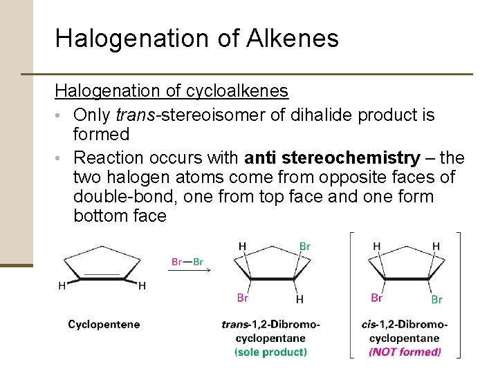 Halogenation of Alkenes Halogenation of cycloalkenes • Only trans-stereoisomer of dihalide product is formed