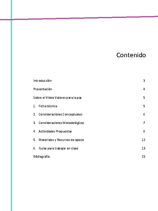 Contenido Introducción 3 Presentación 4 Sobre el Video Valores para la paz 5 1.