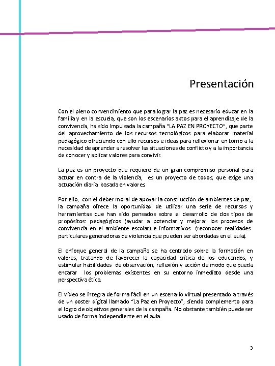 Presentación Con el pleno convencimiento que para lograr la paz es necesario educar en