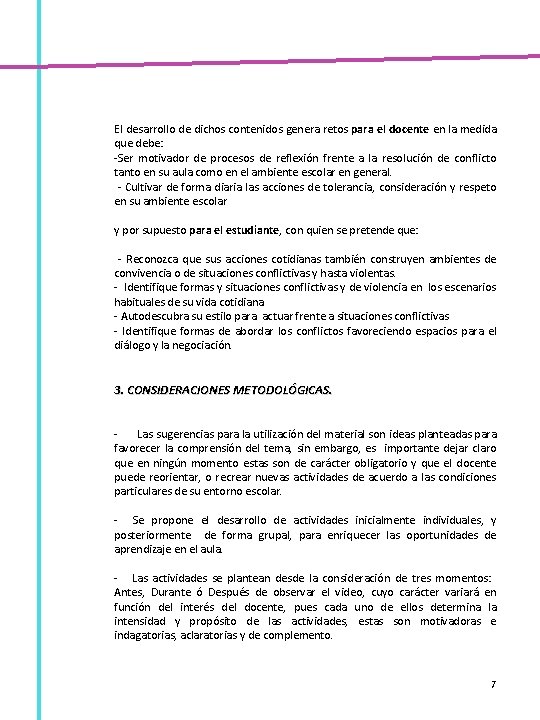 El desarrollo de dichos contenidos genera retos para el docente en la medida que