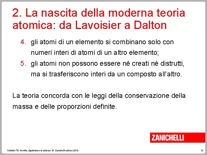 2. La nascita della moderna teoria atomica: da Lavoisier a Dalton 4. gli atomi