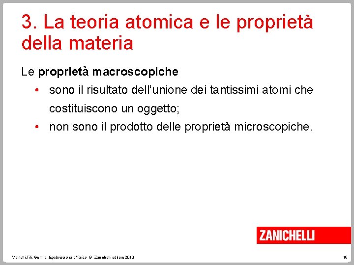 3. La teoria atomica e le proprietà della materia Le proprietà macroscopiche • sono