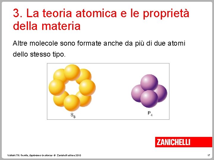 3. La teoria atomica e le proprietà della materia Altre molecole sono formate anche