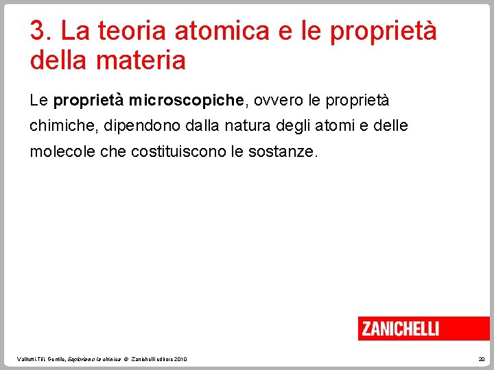 3. La teoria atomica e le proprietà della materia Le proprietà microscopiche, ovvero le