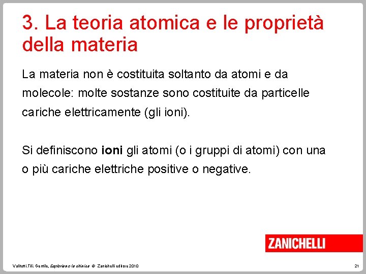 3. La teoria atomica e le proprietà della materia La materia non è costituita