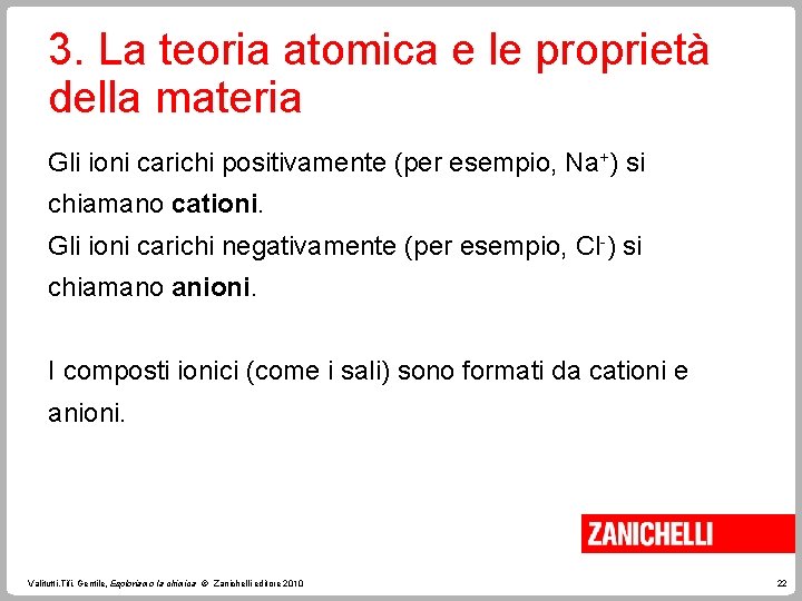 3. La teoria atomica e le proprietà della materia Gli ioni carichi positivamente (per