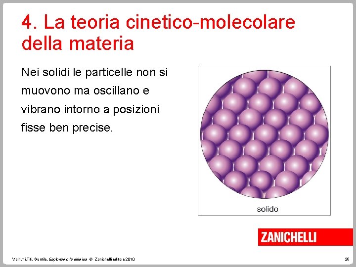 4. La teoria cinetico-molecolare della materia Nei solidi le particelle non si muovono ma