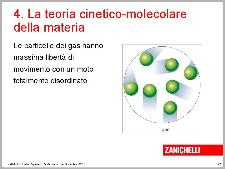 4. La teoria cinetico-molecolare della materia Le particelle dei gas hanno massima libertà di